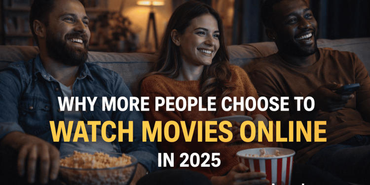 Why More People Choose to Watch Movies Online in 2025